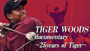 タイガー・ウッズ ドキュメンタリー ～25years of Tiger～