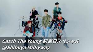 Catch The Young 初来日スペシャル＠Shibuya Milkyway