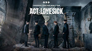 TOMORROW X TOGETHER WORLD TOUR ＜ACT：LOVE SICK＞ IN JAPAN