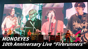 MONOEYES 10th Anniversary Live “Firerunners”