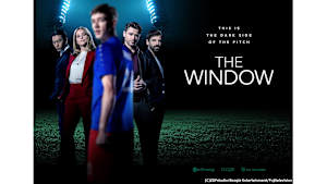 THE WINDOW　#7　　英国プロサッカー界が舞台のスリル・サスペンスドラマ