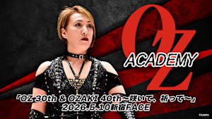 【見逃し】OZアカデミー 女子プロレス 「OZ 30th ＆ OZAKI 40th～咲いて、祈って～」 2026.5.10新宿FACE